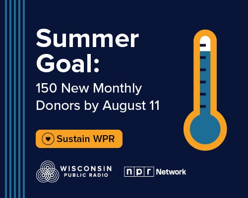 Graphic with a thermometer gauge showing a fundraising goal for Wisconsin Public Radio: 150 new monthly donors by August 11, with a Sustain WPR button and NPR Network logos.