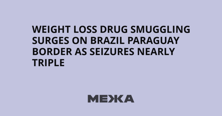 Weight Loss Drug Smuggling Surges on Brazil Paraguay Border as Seizures Nearly Triple | Ukraine news