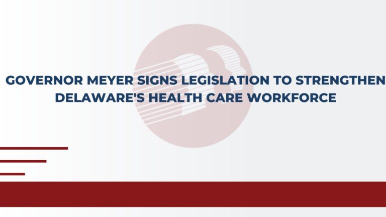 Governor Meyer Signs Legislation to Strengthen Delaware's Health Care Workforce