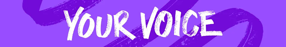 Your Voice banner image. Your Voice is written in white against a purple background.