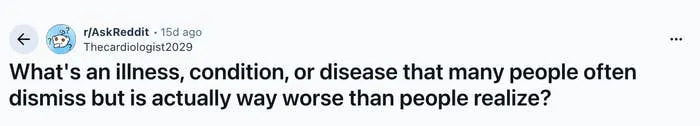 Reddit post asks about illnesses or conditions often dismissed but worse than perceived