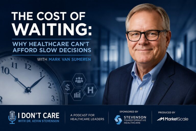 The Cost of Waiting: Why Healthcare Can't Afford Slow Decisions with Mark Van Sumeren